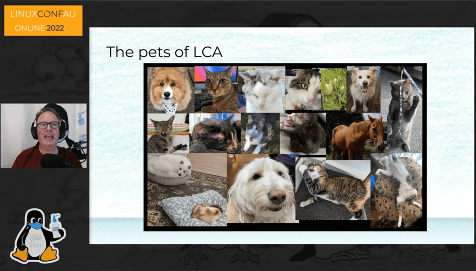 Screenshot of linux.conf.au Online 2022 conference opening address. The screenshot includes the linux.conf.au 2022 logos, a picture of the speaker, and a picture of “The pets of LCA” with pictures of cats and dogs that joined during the conference.